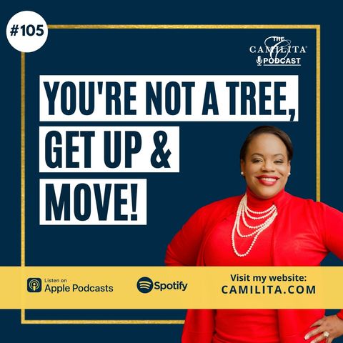 105: Camilita Nuttall | You Are Not a Tree, Get Up & Move!