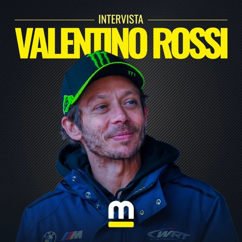 Intervista esclusiva a Valentino Rossi: "Vosse ci crede, gli altri volevano il personaggio"