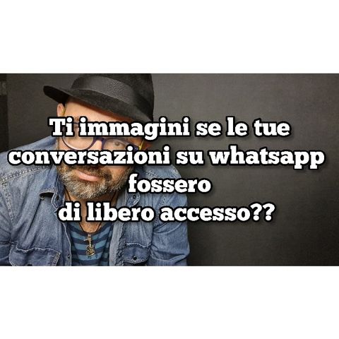 Episodio 1390 - Ti immagini se le tue
conversazioni su whatsapp fossero
di libero accesso?? #4tu