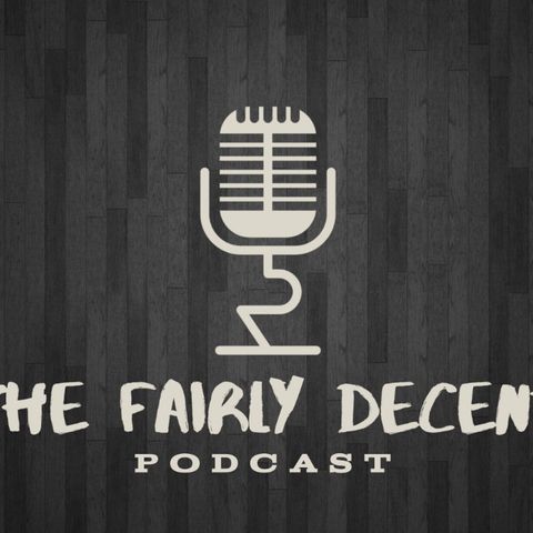 The Fairly Decent Podcast - Epi 16 - Don't Talk to me