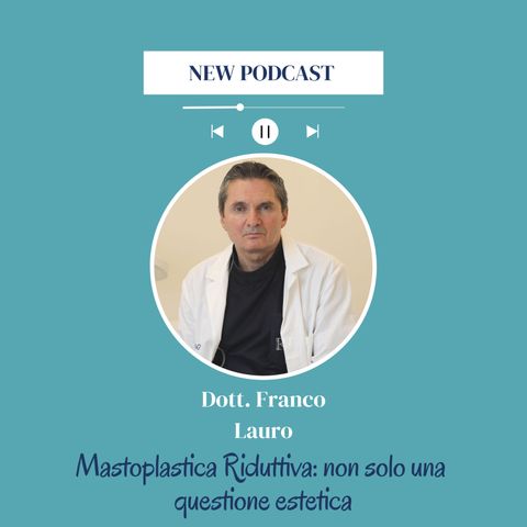 Mastoplastica Riduttiva non solo una questione estetica - L'intervista al Dott. Franco Lauro
