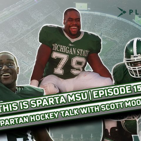 The Play-by-Play Voice of Spartan Hockey Scott Moore | This is Sparta MSU #151