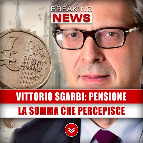 Pensioni D'Oro, Vittorio Sgarbi: Quanto Guadagna Ogni Mese!