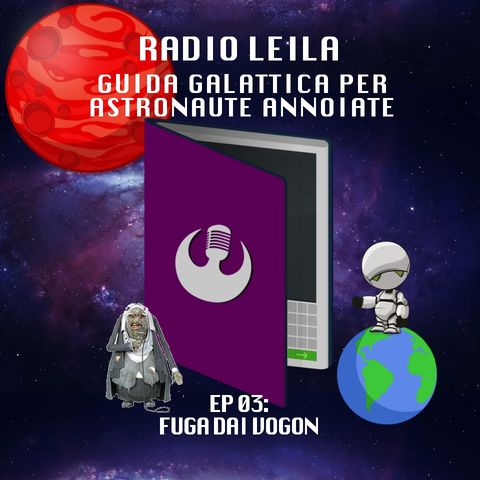 Guida Galattica per Astronaute Annoiate Ep03: Fuga dai Vogon