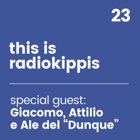 This is Radio Kippis #23 special guest Dunque Torino