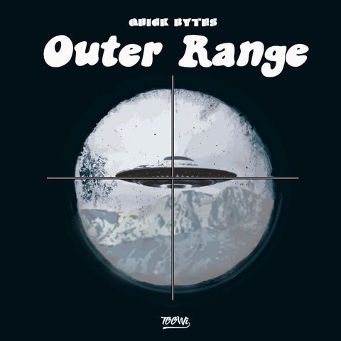 Quick Bytes - "Outer Range"