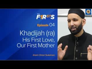 Khadijah (ra) His First Love, Our First Mother   The Firsts   Dr. Omar Suleiman