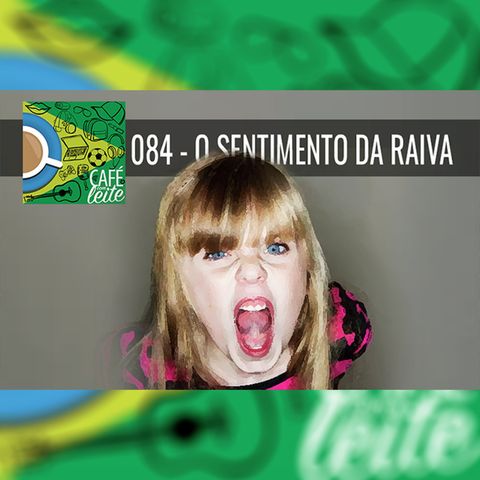 Café Com Leite 84-O Sentimento da Raiva