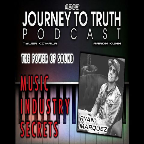 EP 303 - Ryan Marquez: Music Industry Secrets - The Veiled Prophet & The Power Of Sound