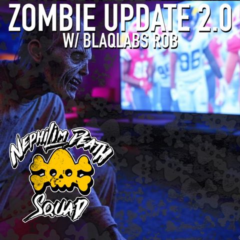 111: Zombie Update 2.0 w/ Rob of BlaqLabs
