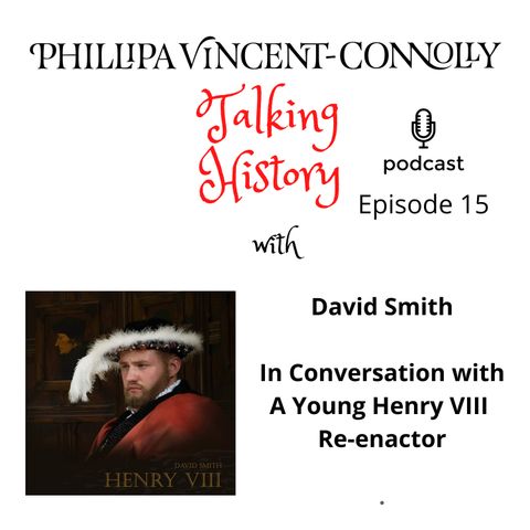 Episode 15 - In Conversation with David Smith, A Young Henry VIII Re-enactor