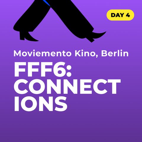 Female Filmmakers Festival 6 - Connections. Moviemento Kino, Kreuzberg, Berlino.