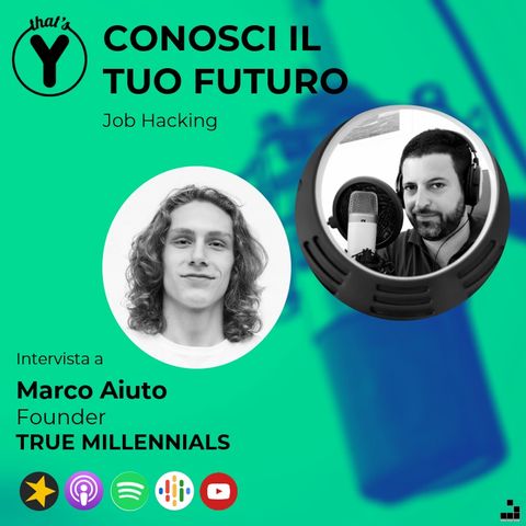 "Conosci il tuo futuro" con Marco Aiuto TRUEMILLENNIALS [Job Hacking]