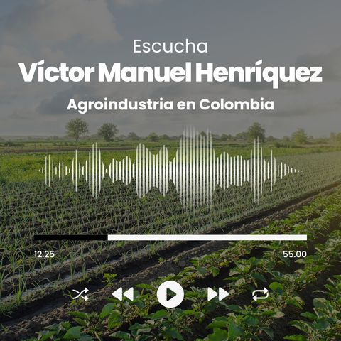 Víctor Manuel Henríquez Transformando La Agroindustria