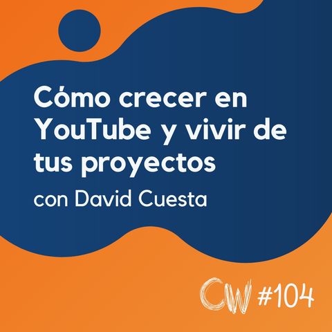 Cómo crecer en YouTube y vivir de tus proyectos, con David Cuesta #104