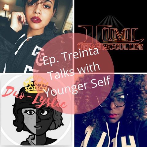 Ep. Treinta- Talks With Your Younger Self