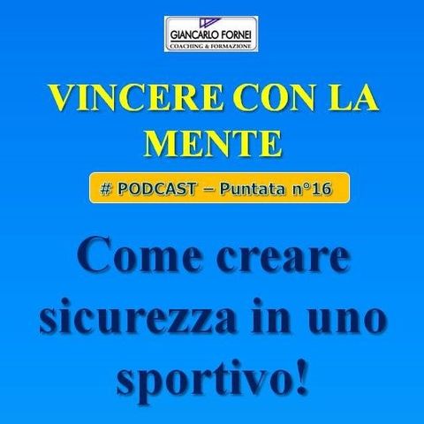 Come creare sicurezza in uno sportivo! - Vincere con la mente (Podcast 16)