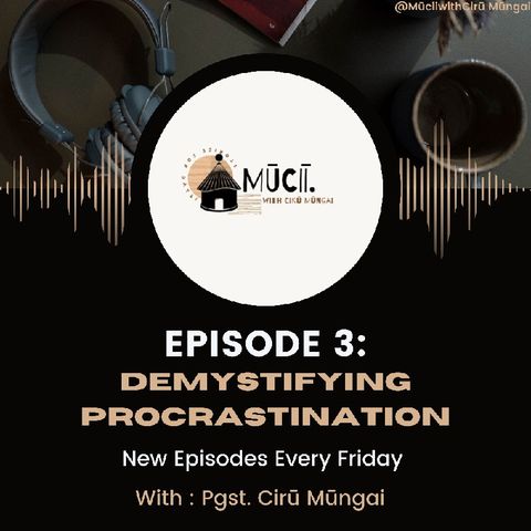 Ep.3: Why We Procrastinate-And How to Get Moving Again