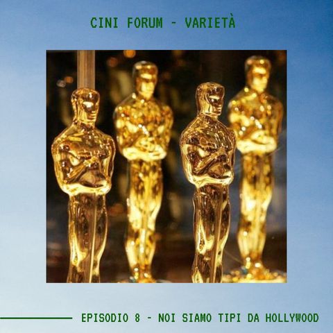 CINI FORUM - Ep.8 - Noi Siamo Tipi Da Hollywood