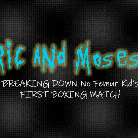 Breaking Down No Femur Kid's First Boxing Match: Episode 4
