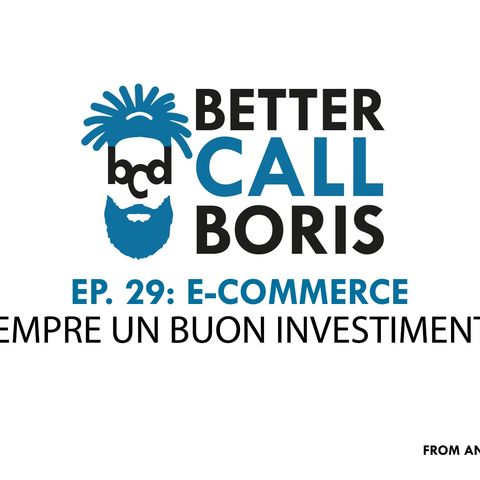 Better Call Boris  episodio 29 -  E-COMMERCE! è sempre un buon investimento?