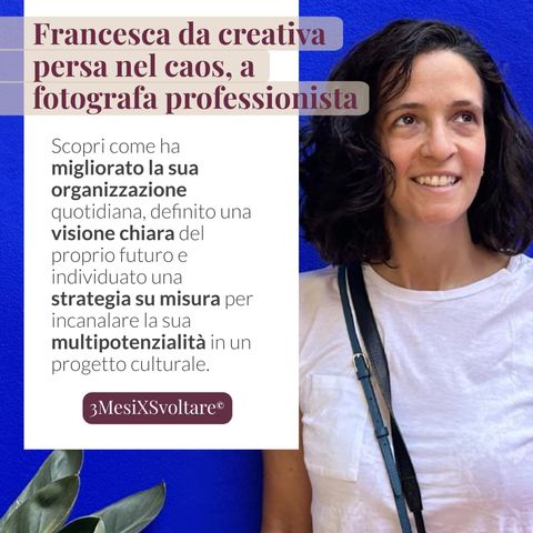 Come Francesca, creativa persa nel caos, si è trasformata in una fotografa professionista