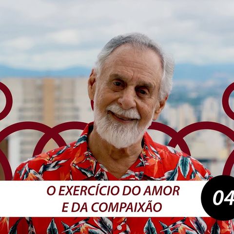 O Exercício do Amor e da Compaixão | Carlos Alberto Bezerra