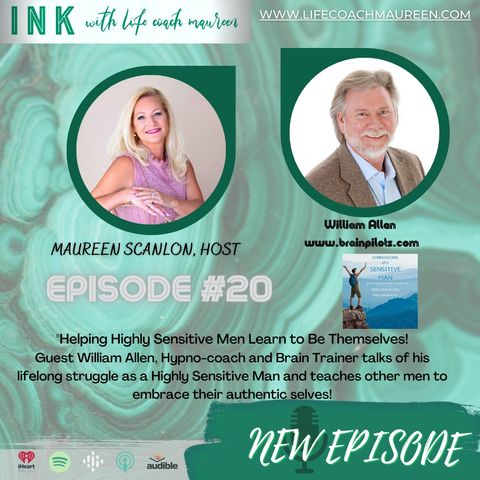 "Helping Highly Sensitive Men Learn To Be Themselves"- Episode 20- Guest William Allen, Founder of Brain Pilots