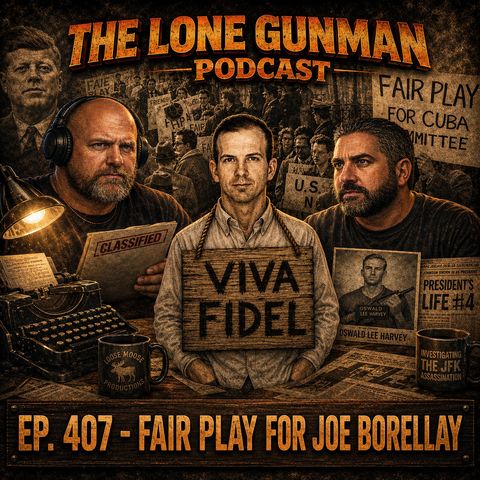 JFK ASSASSINATION - EP. 407- Fair Play For Joe Borellay