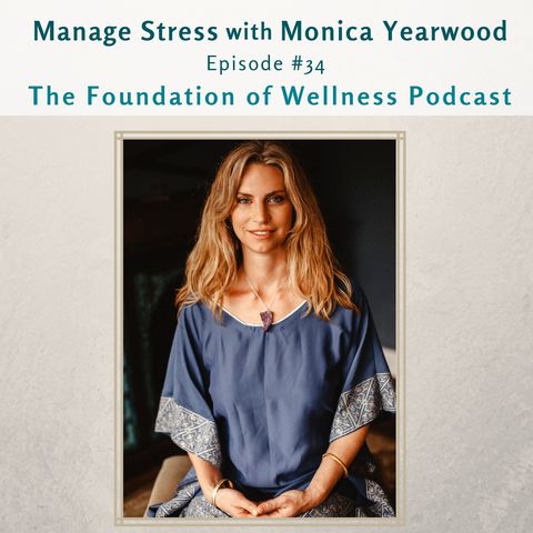 #34: Manage Stress with Monica Yearwood, Stress & Anxiety Expert and Ayurvedic Practitioner