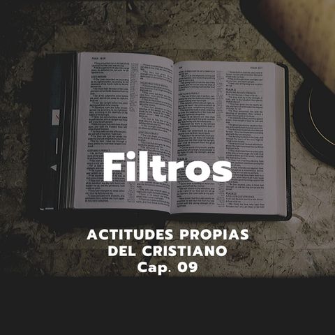 FILTROS | Actitudes propias del cristiano, Cap. 09 | Ps. Emmanuel Contreras