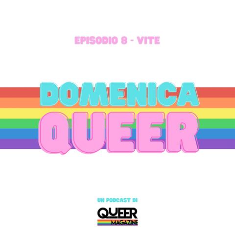 Domenica Queer #8 - VITE
