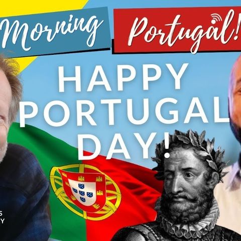 The Good Morning Portugal! Show - On Portugal Day - 10th June, 2024 with Carl, James & Steve