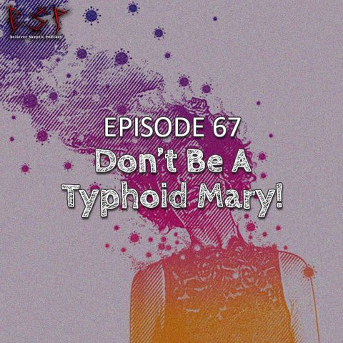 Episode 67 – Don't Be A Typhoid Mary!