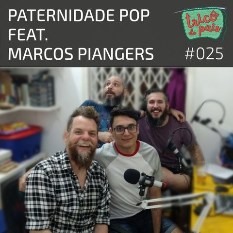 #025 - Paternidade Pop feat. Marcos Piangers