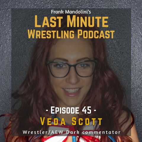 Ep. 45: Veda Scott (indie wrestler/AEW Dark commentator) on her work in AEW, women’s wrestling and how to market yourself in wrestling