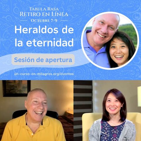 Sesión de apertura - Heraldos de la eternidad - Retiro en línea de Tabula Rasa con David Hoffmeister y Frances Xu