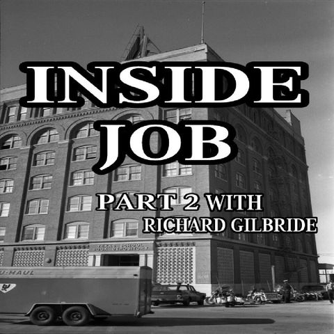 Ep. 87 ~ Inside Job Part 2 With Richard Gilbride