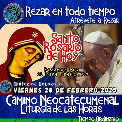 Santo Rosario del día de hoy VIERNES 28 DE FEBRERO AÑO 2025. SANTO ROSARIO, MISTERIOS DOLOROSOS . Camino Neocatecumenal