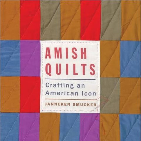 Amish Quilts: Crafting an American Icon