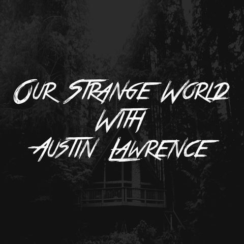 Our Strange World with Austin Lawrence