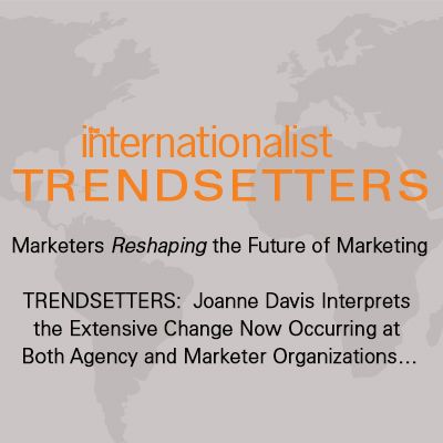 Joanne Davis Interprets the Extensive Change Now Occurring at Both Agency and Marketer Organizations…