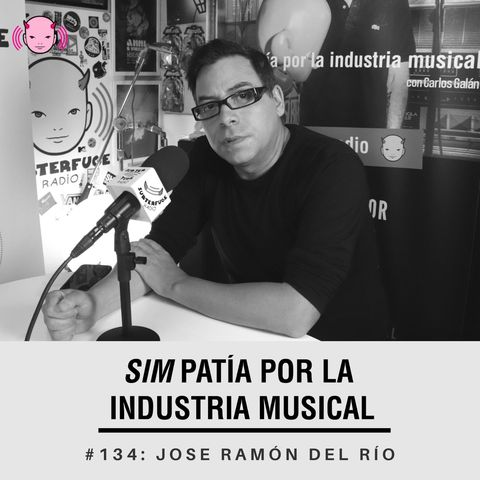 Simpatía por la industria musical #134: Jose Ramón del Río