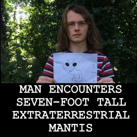 #BonusBite “MAN ENCOUNTERS SEVEN-FOOT TALL EXTRATERRESTRIAL MANTIS”  #WeirdDarkness