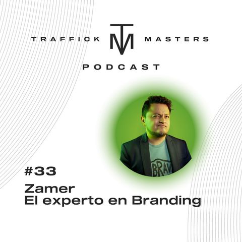 Cómo iniciar en el mundo del Branding con el experto Zamer | #TraffickMasters Podcast #33