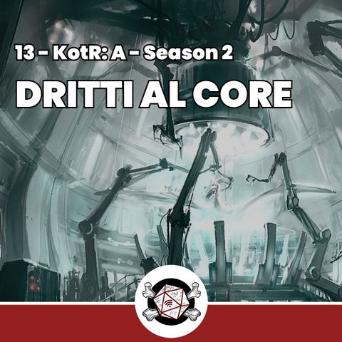 Dritti al Core - KotR: A 13
