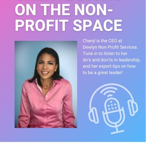 CEO & Business Leader Cheryl Davis Talks About The Non profit space, how to lead, and understanding the do’s and don’ts in leadership