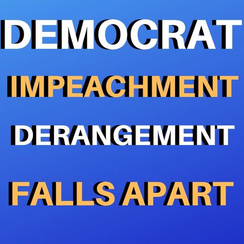 Democrat Impeachment Falls Apart