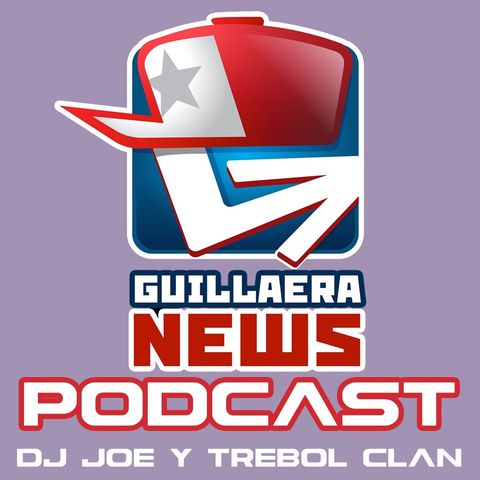 GUILLAERA NEWS PODCAST 125: DJ JOE Y TREBOL CLAN