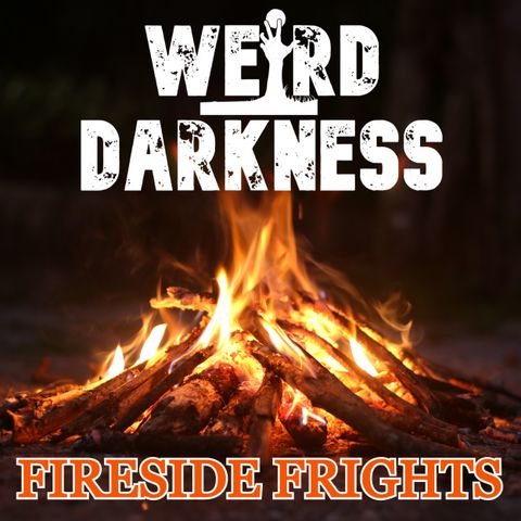 #FiresideFrights, VOLUME 04 #WeirdDarkness